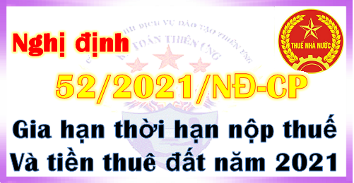 NGHỊ ĐỊNH  GIA HẠN THỜI HẠN NỘP THUẾ GIÁ TRỊ GIA TĂNG, THUẾ THU NHẬP DOANH NGHIỆP, THUẾ THU NHẬP CÁ NHÂN VÀ TIỀN THUÊ ĐẤT TRONG NĂM 2021